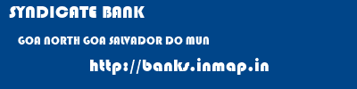 SYNDICATE BANK  GOA NORTH GOA SALVADOR DO MUN   banks information 